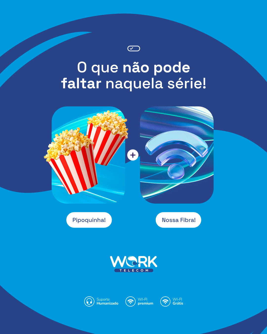 Work Telecom — dica pipoca e fibra para maratonar séries